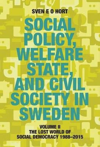 Social Policy, Welfare State, And Civil Society In Sweden: Volume Ii: The Lost World Of Social Democracy 1988-2015