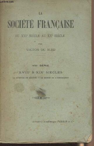 La Société Française Du Xvie Siècle Au Xxe Siècle - Viiie Série - Xviiie & Xixe Siècles