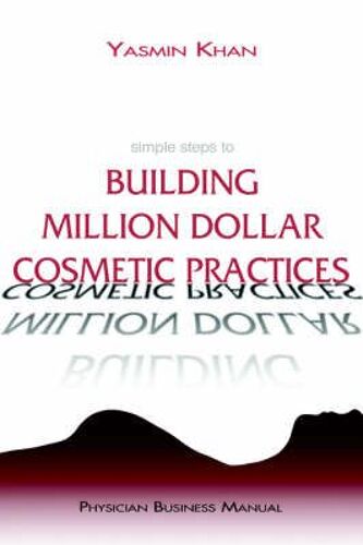 Simple Steps To Building Million Dollar Cosmetic Practices
