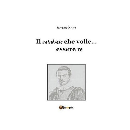 Il Calabrese Che Volle... Essere Re