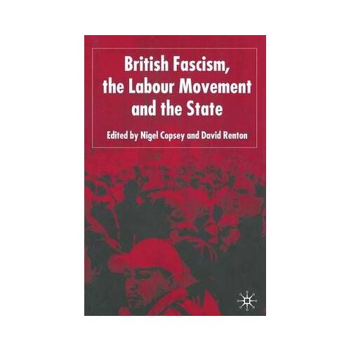 British Fascism, The Labour Movement And The State