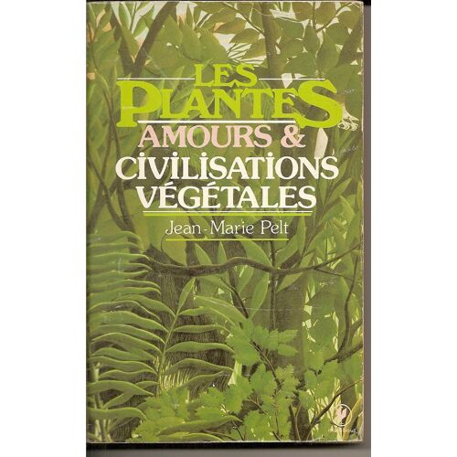 Les Plantes - Leurs Amours, Leurs Problèmes, Leurs Civilisations