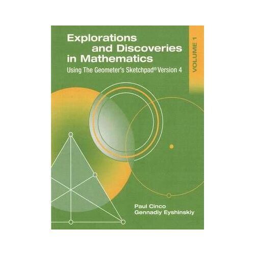 Explorations And Discoveries In Mathematics, Volume 1, Using The Geometer's Sketchpad Version 4