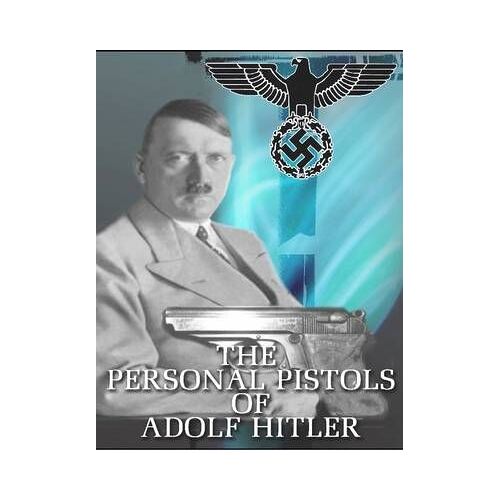 The Personal Pistols Of Adolf Hitler