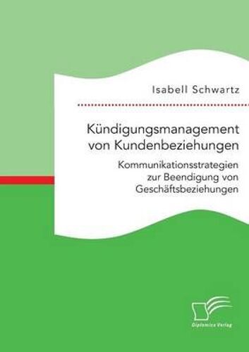 Kündigungsmanagement Von Kundenbeziehungen: Kommunikationsstrategien Zur Beendigung Von Geschäftsbeziehungen