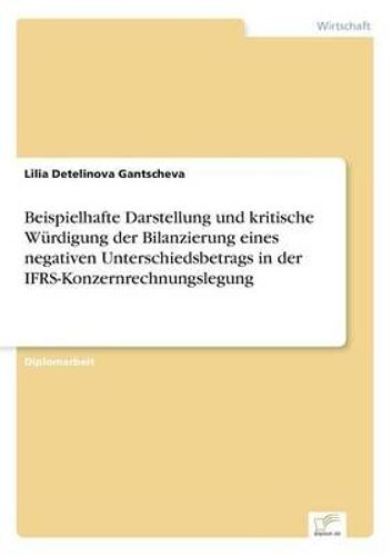 Beispielhafte Darstellung Und Kritische Würdigung Der Bilanzierung Eines Negativen Unterschiedsbetrags In Der Ifrs-Konzernrechnungslegung