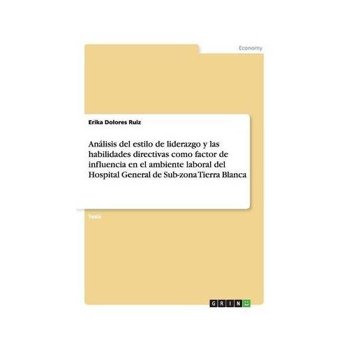 Análisis Del Estilo De Liderazgo Y Las Habilidades Directivas Como Factor De Influencia En El Ambiente Laboral Del Hospital General De Sub-Zona Tierra Blanca