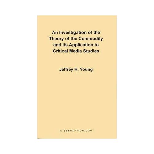 An Investigation Of The Theory Of The Commodity And Its Application To Critical Media Studies