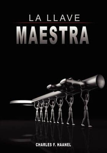 La Llave Maestra / The Master Key System By Charles F. Haanel