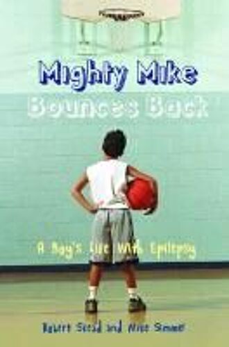 Mighty Mike Bounces Back: A Boy's Life With Epilepsy