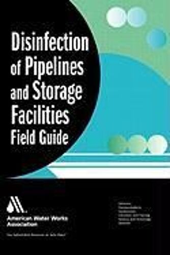 Disinfection Of Pipelines And Storage Facilities Field Guide