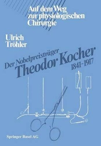 Der Nobelpreisträger Theodor Kocher 1841-1917