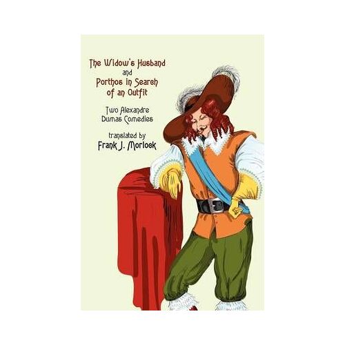 The Widow's Husband And Porthos In Search Of An Outfit - Two Alexandre Dumas Comedies