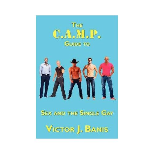 The C.A.M.P. Guide To Sex And The Single Gay