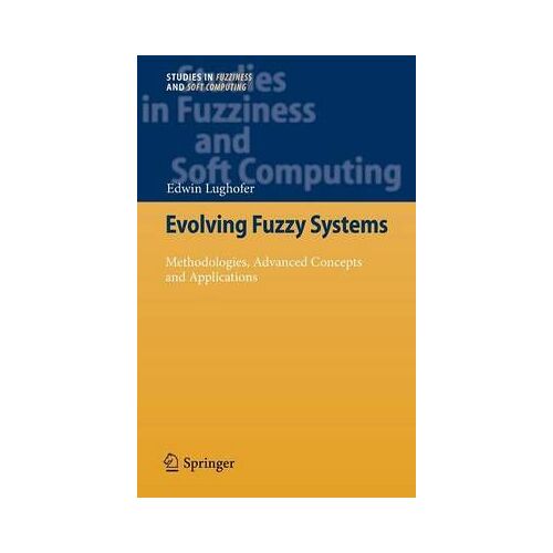 Evolving Fuzzy Systems - Methodologies, Advanced Concepts And Applications