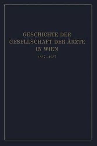 Geschichte Der Gesellschaft Der Ärzte In Wien 1837-1937