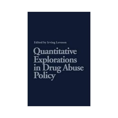 Quantitative Explorations In Drug Abuse Policy