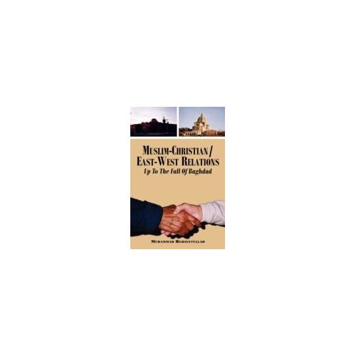 Muslim-Christian/East-West Relations Up To The Fall Of Baghdad
