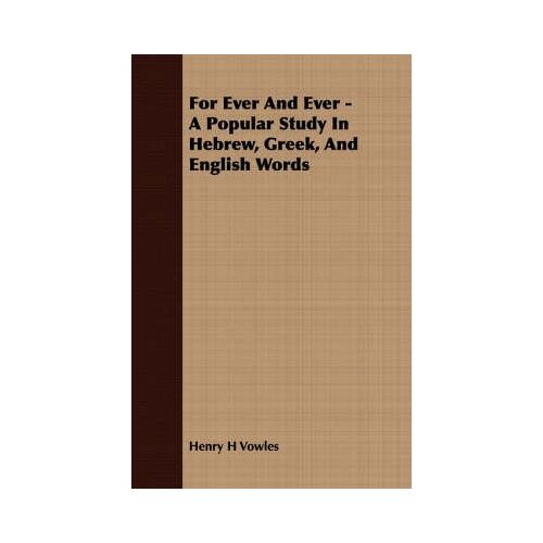 For Ever And Ever - A Popular Study In Hebrew, Greek, And English Words