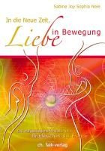 Neie, J: In Die Neue Zeit. Liebe In Bewegung