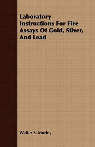 Laboratory Instructions For Fire Assays Of Gold, Silver, And Lead