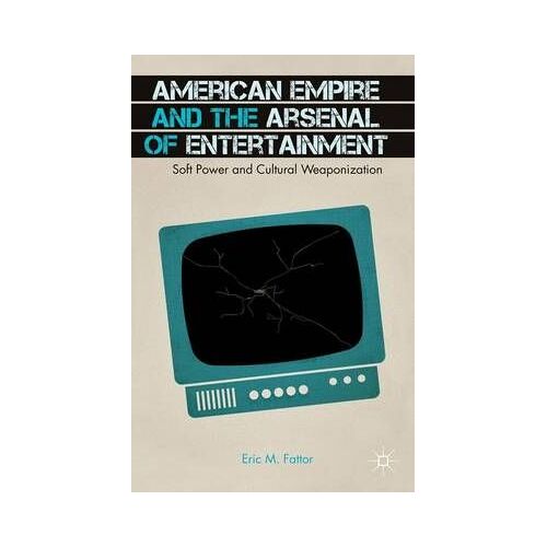 American Empire And The Arsenal Of Entertainment