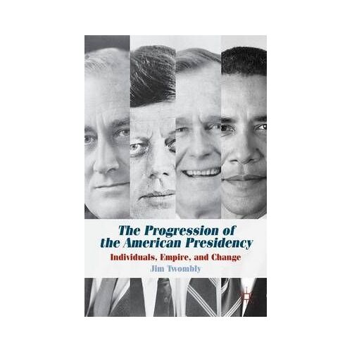 The Progression Of The American Presidency