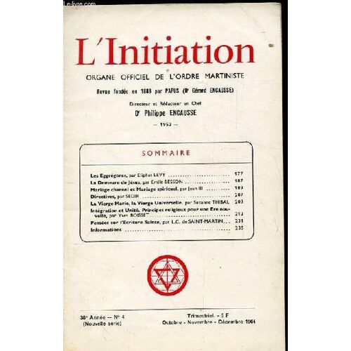 L'initiation. Organe Officiel De L'ordre Martiniste. 38 Eme Annee. N°4. Les Eggregores. La Demeure De Jesus. Mariage Charnel Et Mariage Spirituel. Directives. La Vierge Marie, La Vierge ...