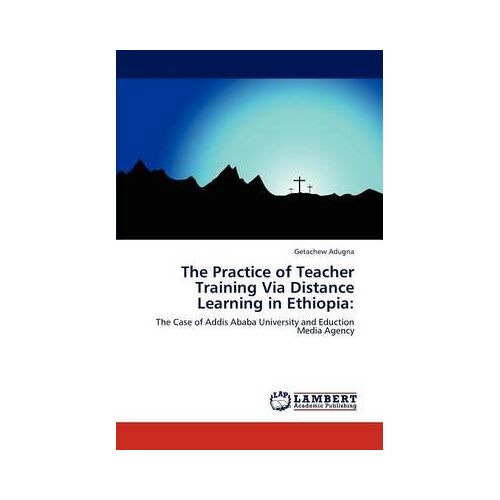 The Practice Of Teacher Training Via Distance Learning In Ethiopia: