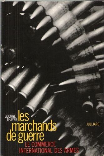 Les Marchands De Guerre : Le Commerce International Des Armes