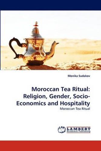 Moroccan Tea Ritual: Religion, Gender, Socio-Economics And Hospitality