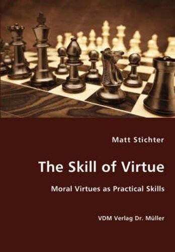 The Skill Of Virtue - Moral Virtues As Practical Skills