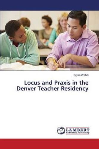 Locus And Praxis In The Denver Teacher Residency