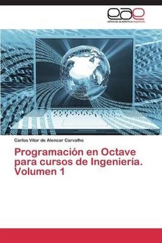 Programación En Octave Para Cursos De Ingeniería. Volumen 1