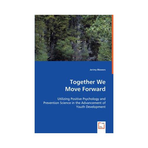 Together We Move Forward: Utilizing Positive Psychology And Prevention Science In The Advancement Of Youth Development