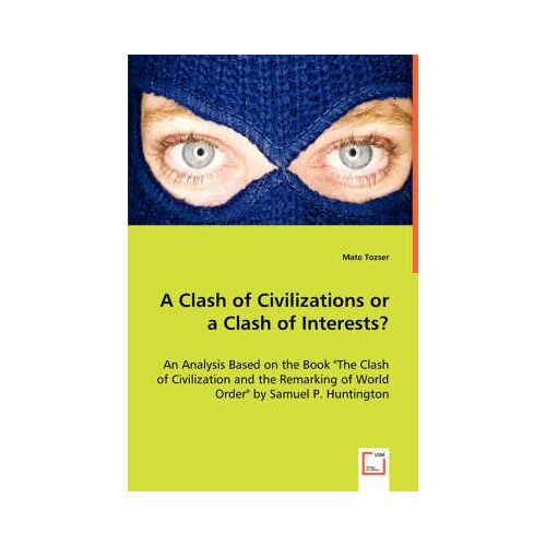A Clash Of Civilizations Or A Clash Of Interests?