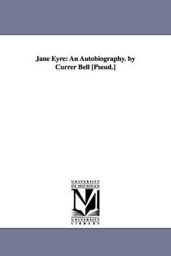 Jane Eyre: An Autobiography. By Currer Bell [Pseud.]