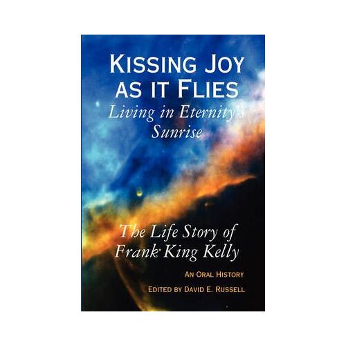 Kissing Joy As It Flies - Living In Eternity's Sunrise