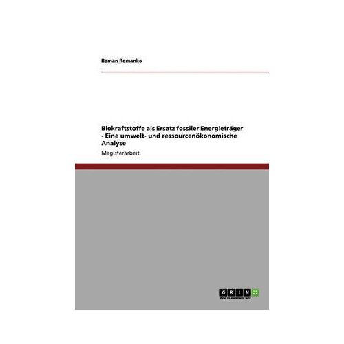 Biokraftstoffe Als Ersatz Fossiler Energietrã¿Ger - Eine Umwelt- Und Ressourcenã¶Konomische Analyse