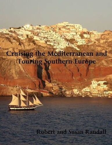 Cruising The Mediterranean And Touring Southern Europe