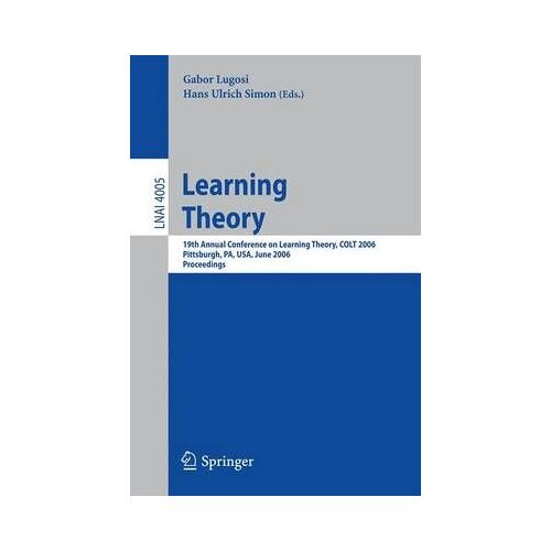 Learning Theory: 19th Annual Conference On Learning Theory, Colt 2006, Pittsburgh, Pa, Usa, June 22-25, 2006, Proceedings