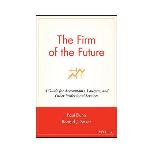 The Firm Of The Future: A Guide For Accountants, Lawyers, And Other Professional Services
