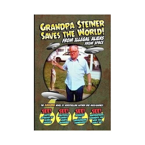 Grandpa Steiner Saves The World (From Illegal Aliens (From Space))