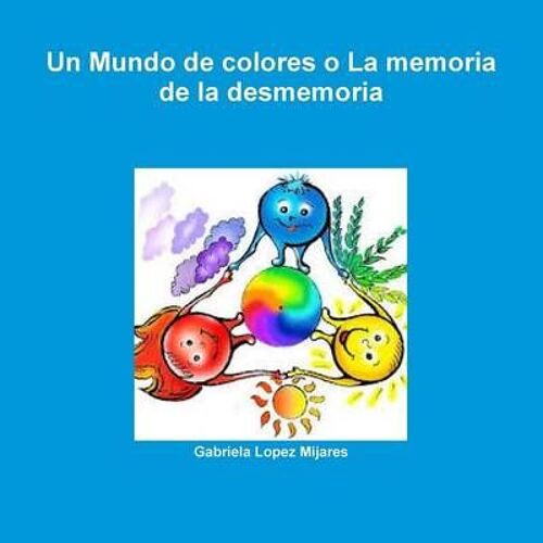 Un Mundo De Colores O La Memoria De La Desmemoria