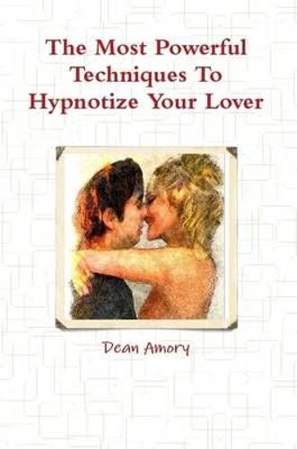 The Most Powerful Techniques To Hypnotize Your Lover