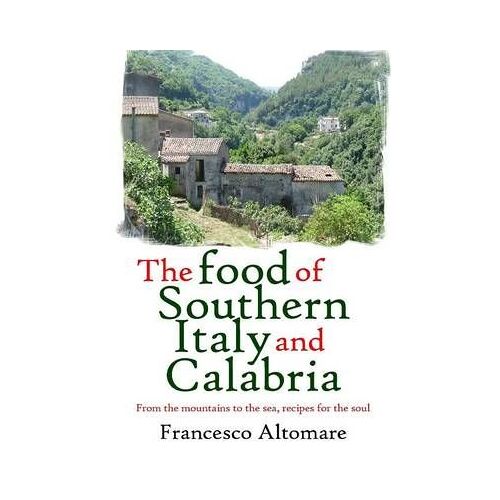 The Food Of Southern Italy And Calabria