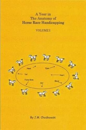 A Year In The Anatomy Of Horse Race Handicapping Volume I