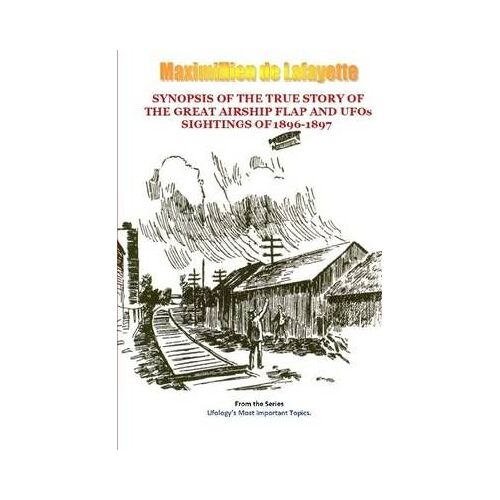 Synopsis Of The True Story Of The Airship Flap And Ufos' Sightings Of 1896-1897