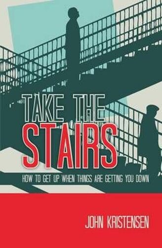 Take The Stairs: How To Get Up When Things Are Getting You Down