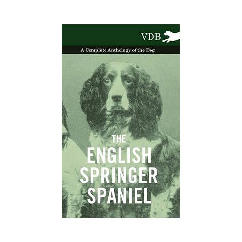 The English Springer Spaniel - A Complete Anthology Of The Dog